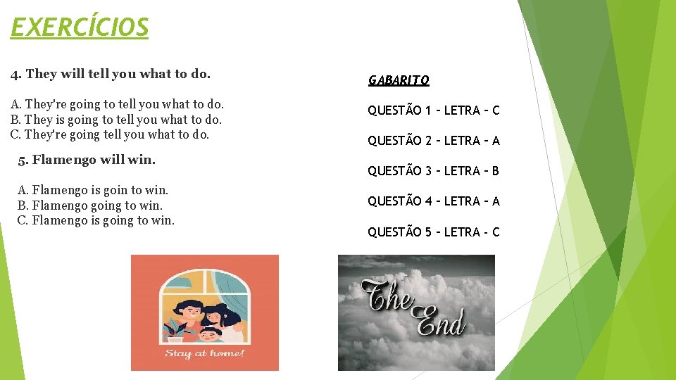 EXERCÍCIOS 4. They will tell you what to do. GABARITO A. They're going to
