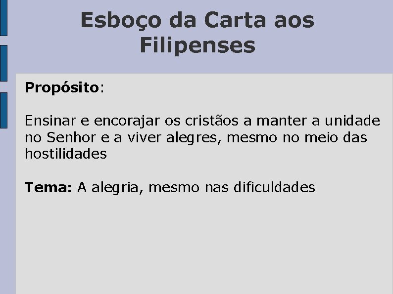 Esboço da Carta aos Filipenses Propósito: Ensinar e encorajar os cristãos a manter a