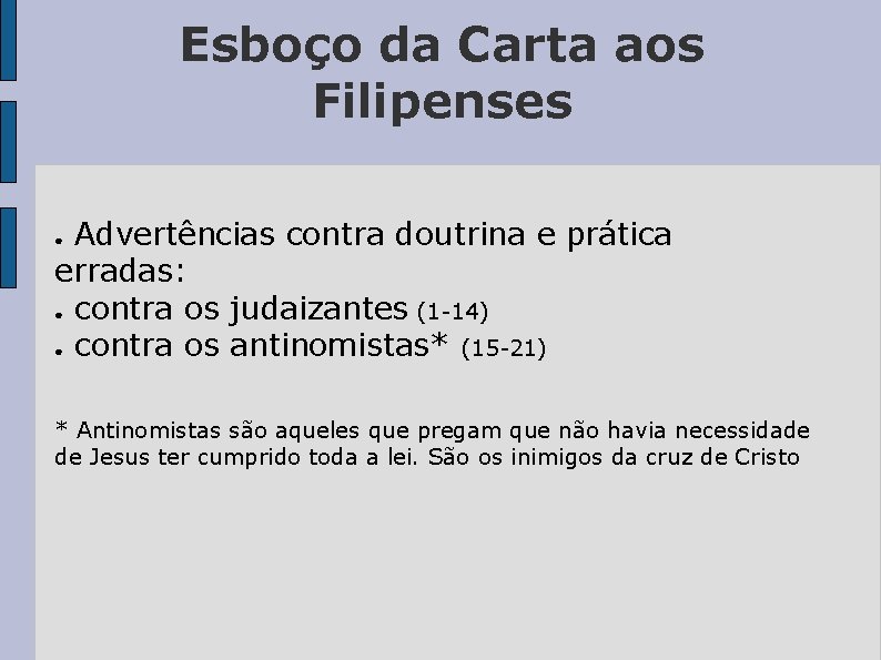 Esboço da Carta aos Filipenses Advertências contra doutrina e prática erradas: ● contra os