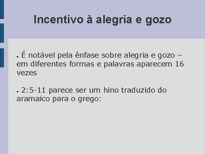 Incentivo à alegria e gozo É notável pela ênfase sobre alegria e gozo –