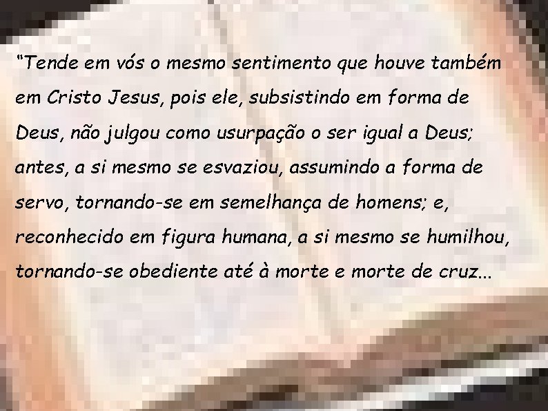 “Tende em vós o mesmo sentimento que houve também em Cristo Jesus, pois ele,