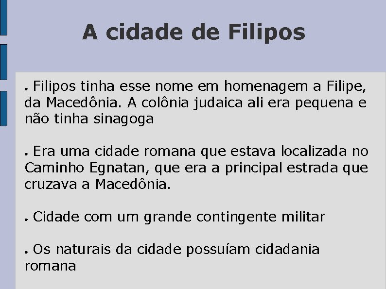 A cidade de Filipos tinha esse nome em homenagem a Filipe, da Macedônia. A