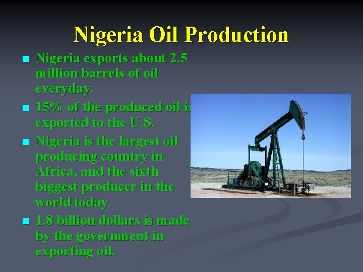 Nigeria Oil Production n n Nigeria exports about 2. 5 million barrels of oil