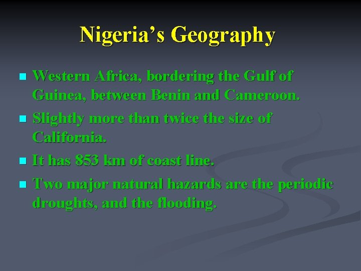Nigeria’s Geography Western Africa, bordering the Gulf of Guinea, between Benin and Cameroon. n
