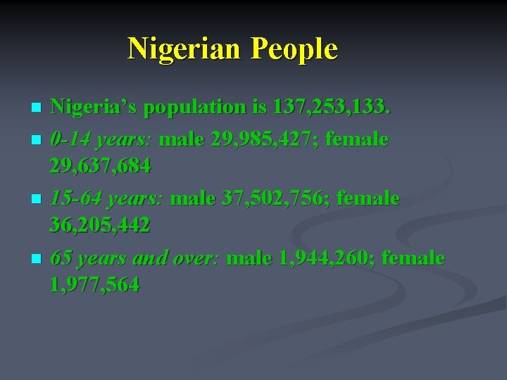 Nigerian People Nigeria’s population is 137, 253, 133. n 0 -14 years: male 29,