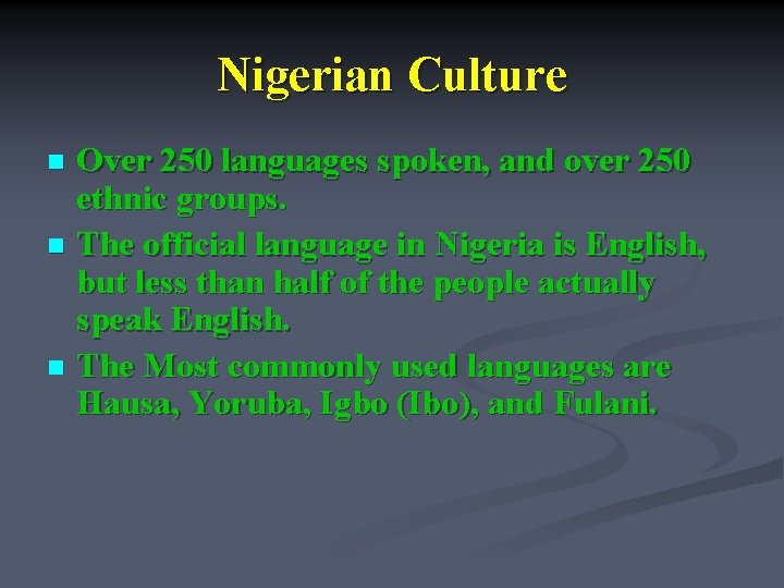 Nigerian Culture Over 250 languages spoken, and over 250 ethnic groups. n The official