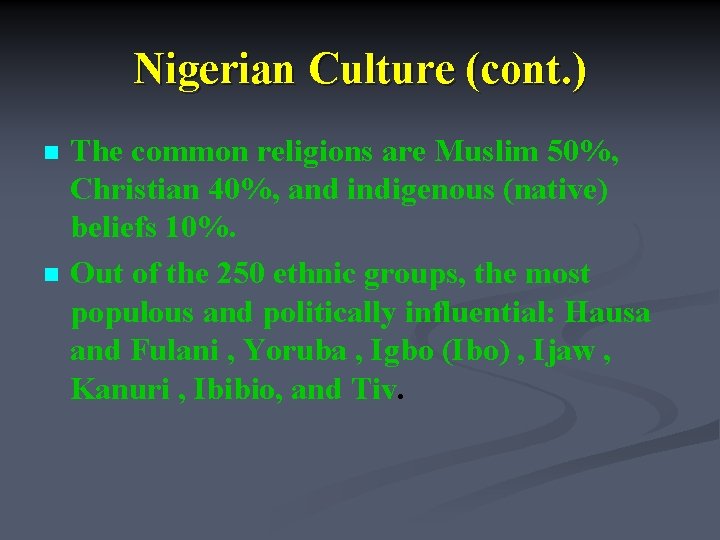 Nigerian Culture (cont. ) n n The common religions are Muslim 50%, Christian 40%,