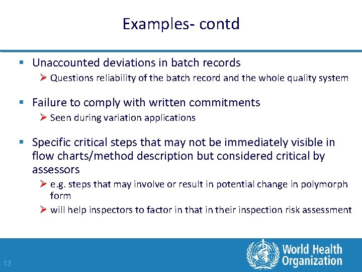 Examples- contd § Unaccounted deviations in batch records Ø Questions reliability of the batch