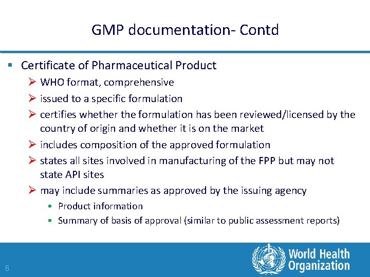 GMP documentation- Contd § Certificate of Pharmaceutical Product Ø WHO format, comprehensive Ø issued