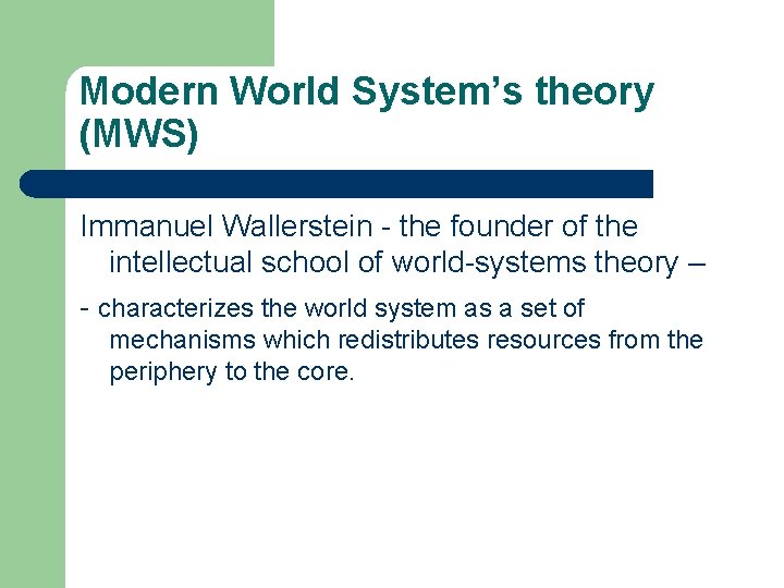 Modern World System’s theory (MWS) Immanuel Wallerstein - the founder of the intellectual school