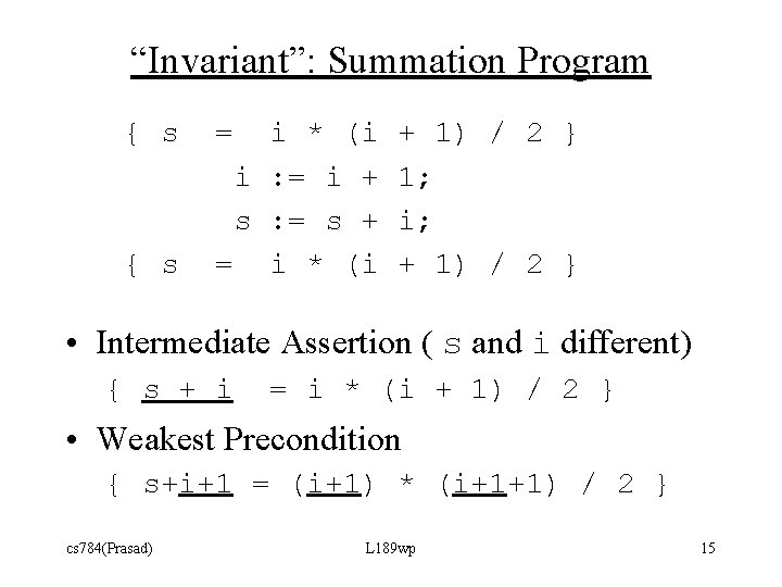 “Invariant”: Summation Program { s = i * (i i : = i +