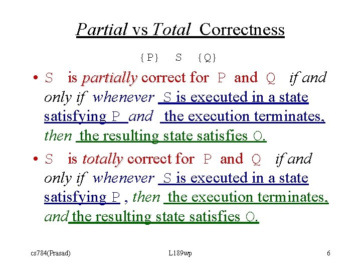 Partial vs Total Correctness {P} S {Q} • S is partially correct for P