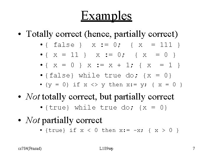 Examples • Totally correct (hence, partially correct) • { false } x : =
