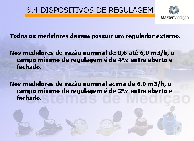 3. 4 DISPOSITIVOS DE REGULAGEM Todos os medidores devem possuir um regulador externo. Nos