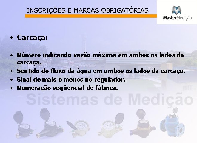 INSCRIÇÕES E MARCAS OBRIGATÓRIAS • Carcaça: • Número indicando vazão máxima em ambos os
