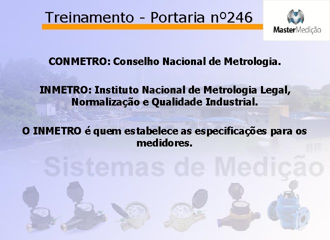 Treinamento - Portaria nº 246 CONMETRO: Conselho Nacional de Metrologia. INMETRO: Instituto Nacional de