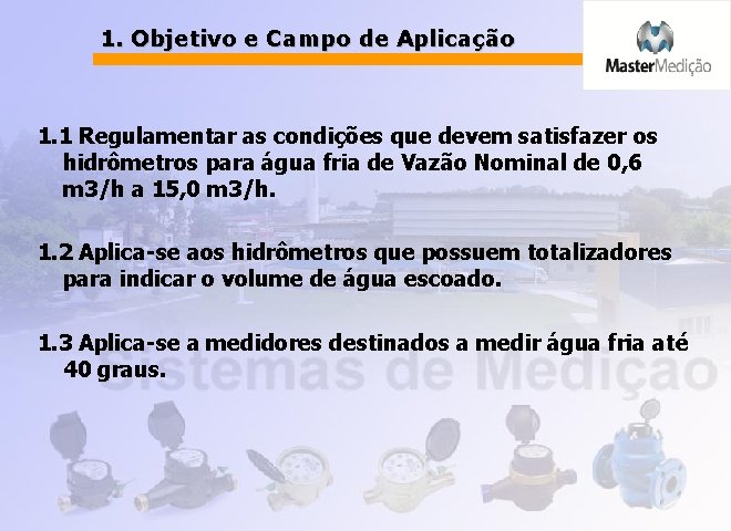 1. Objetivo e Campo de Aplicação 1. 1 Regulamentar as condições que devem satisfazer