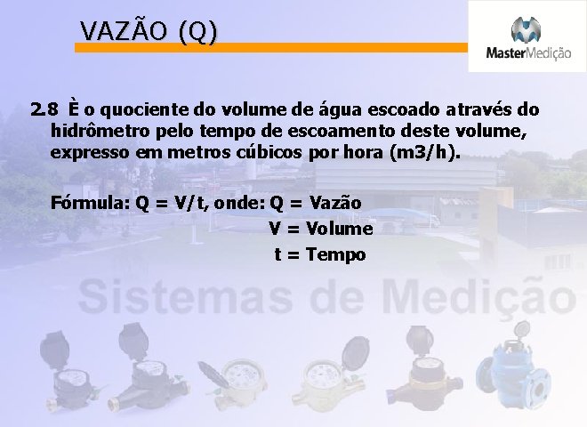 VAZÃO (Q) 2. 8 È o quociente do volume de água escoado através do