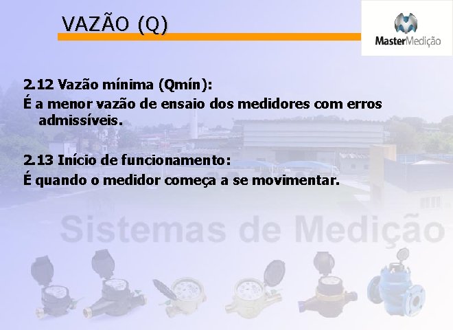 VAZÃO (Q) 2. 12 Vazão mínima (Qmín): É a menor vazão de ensaio dos