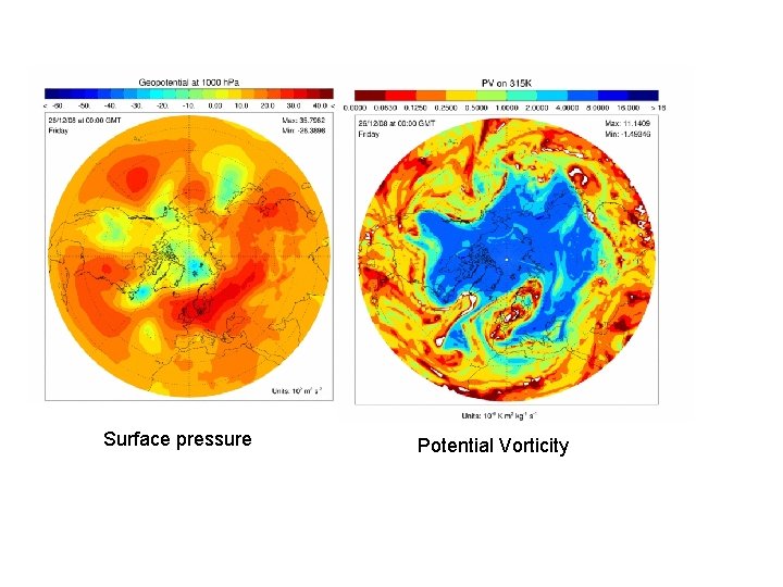 Surface pressure Potential Vorticity 