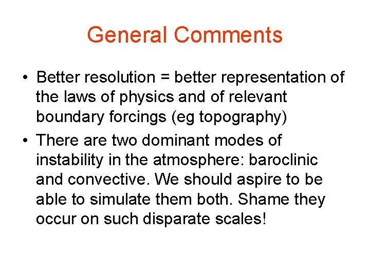 General Comments • Better resolution = better representation of the laws of physics and