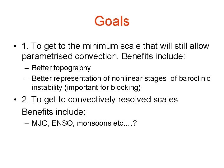Goals • 1. To get to the minimum scale that will still allow parametrised