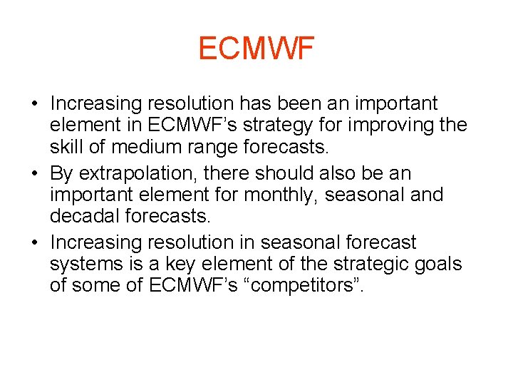 ECMWF • Increasing resolution has been an important element in ECMWF’s strategy for improving