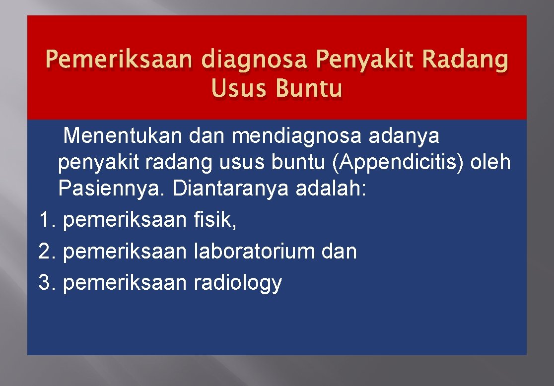 Pemeriksaan diagnosa Penyakit Radang Usus Buntu Menentukan dan mendiagnosa adanya penyakit radang usus buntu