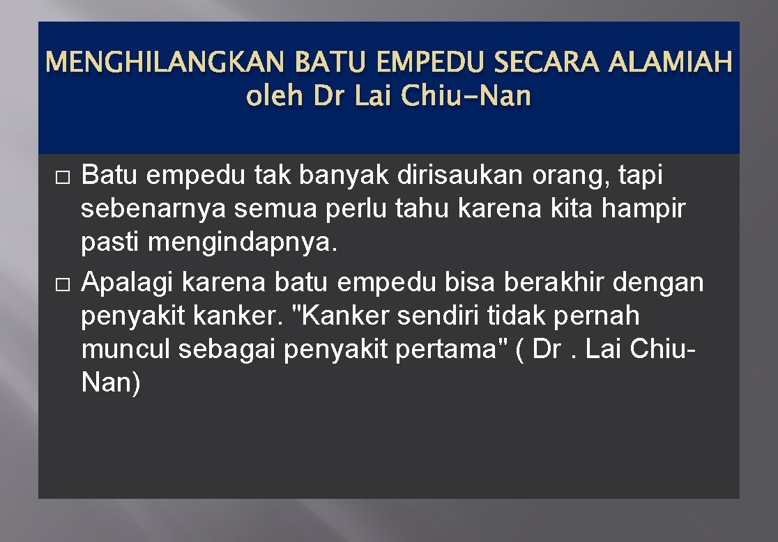 MENGHILANGKAN BATU EMPEDU SECARA ALAMIAH oleh Dr Lai Chiu-Nan � � Batu empedu tak