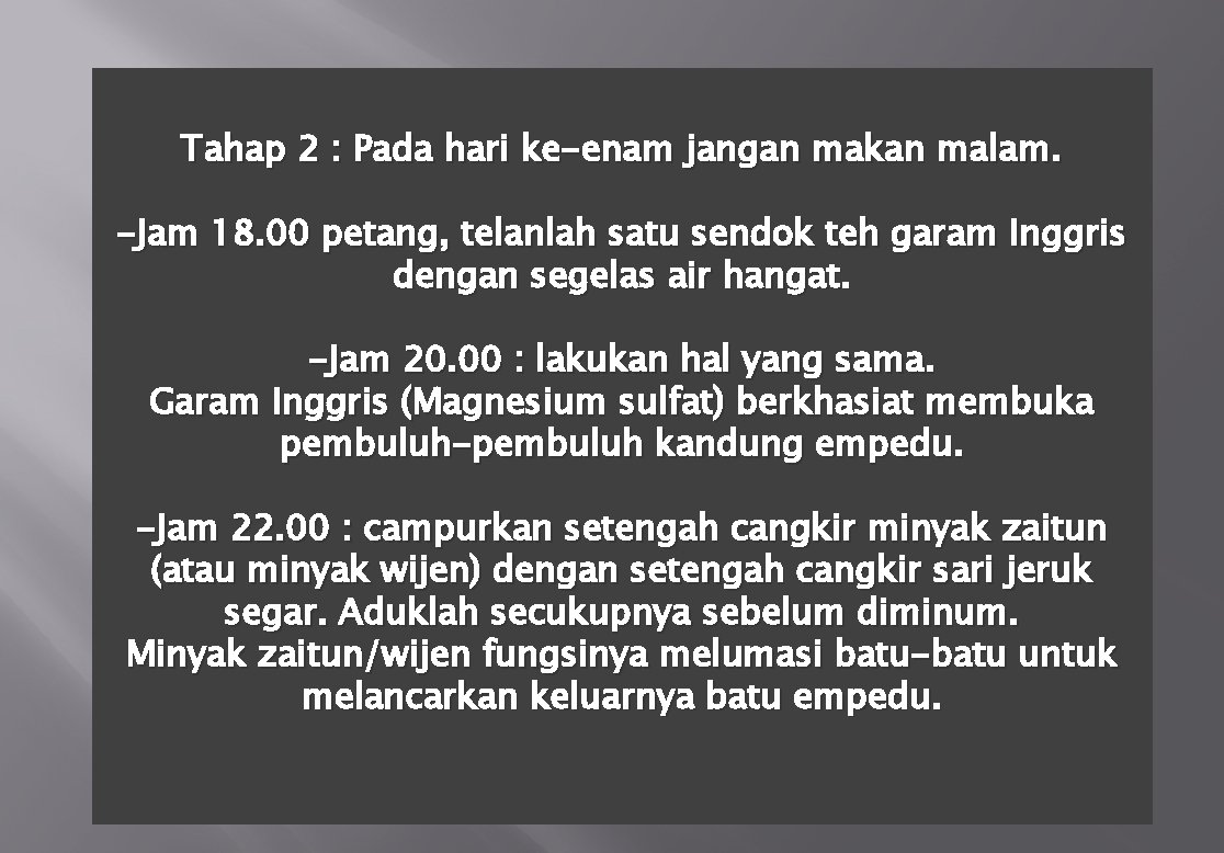 Tahap 2 : Pada hari ke-enam jangan makan malam. -Jam 18. 00 petang, telanlah