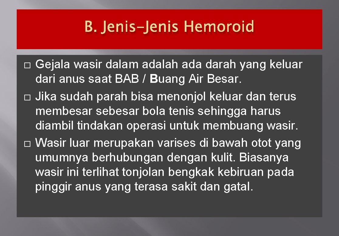 B. Jenis-Jenis Hemoroid � � � Gejala wasir dalam adalah ada darah yang keluar