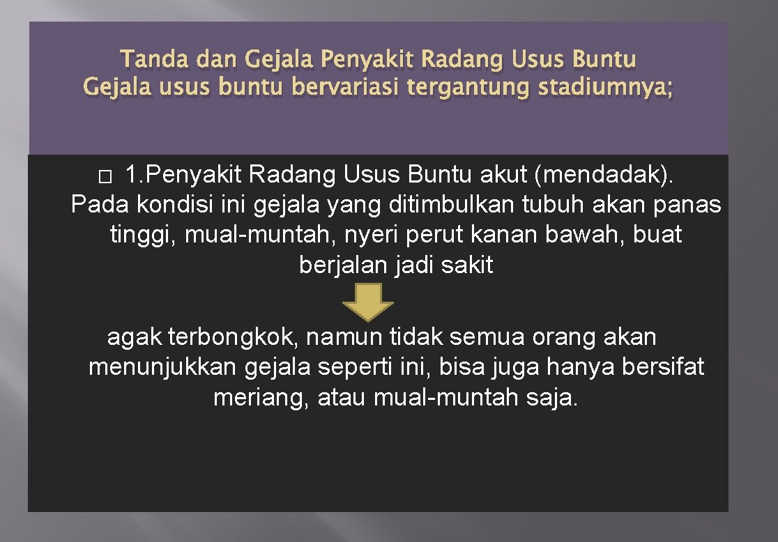 Tanda dan Gejala Penyakit Radang Usus Buntu Gejala usus buntu bervariasi tergantung stadiumnya; 1.