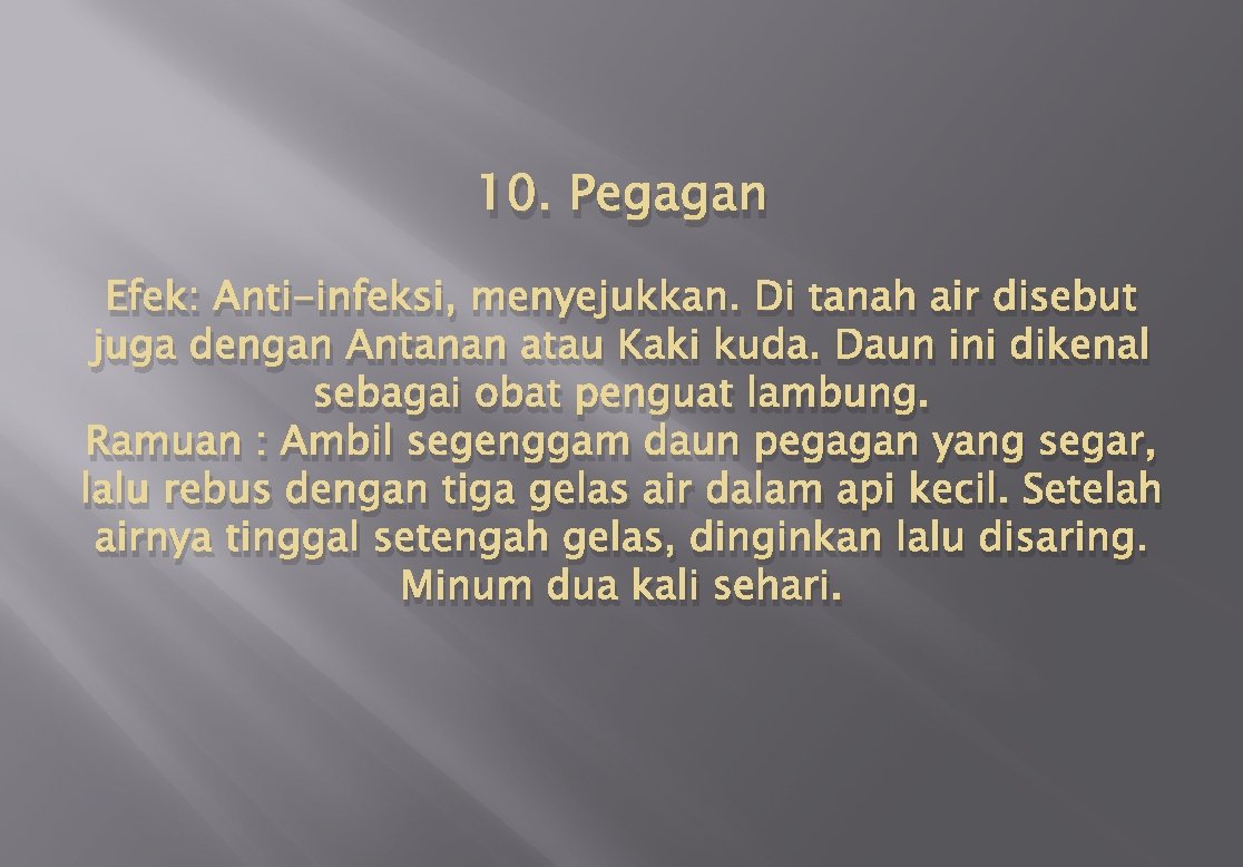 10. Pegagan Efek: Anti-infeksi, menyejukkan. Di tanah air disebut juga dengan Antanan atau Kaki