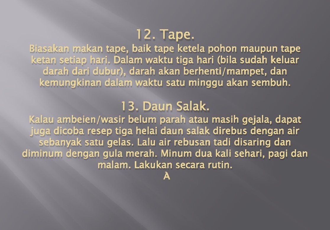 12. Tape. Biasakan makan tape, baik tape ketela pohon maupun tape ketan setiap hari.