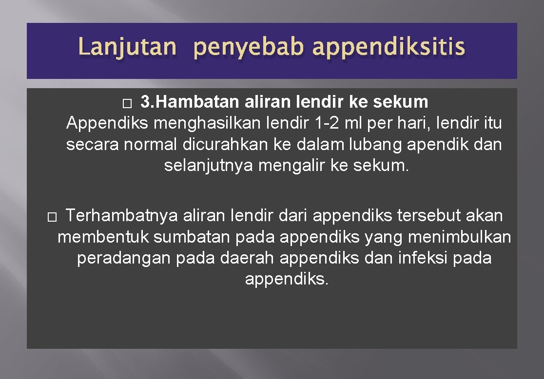 Lanjutan penyebab appendiksitis 3. Hambatan aliran lendir ke sekum Appendiks menghasilkan lendir 1 -2