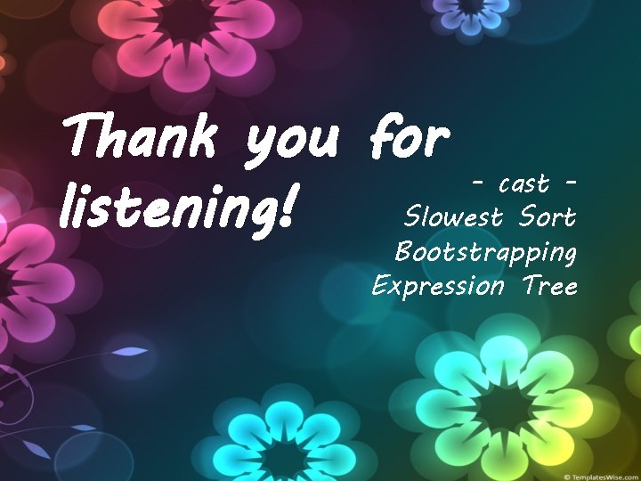 Thank you for - cast listening! Slowest Sort Bootstrapping Expression Tree 