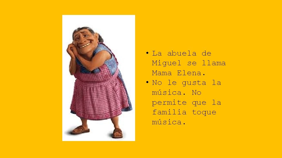  • La abuela de Miguel se llama Mama Elena. • No le gusta