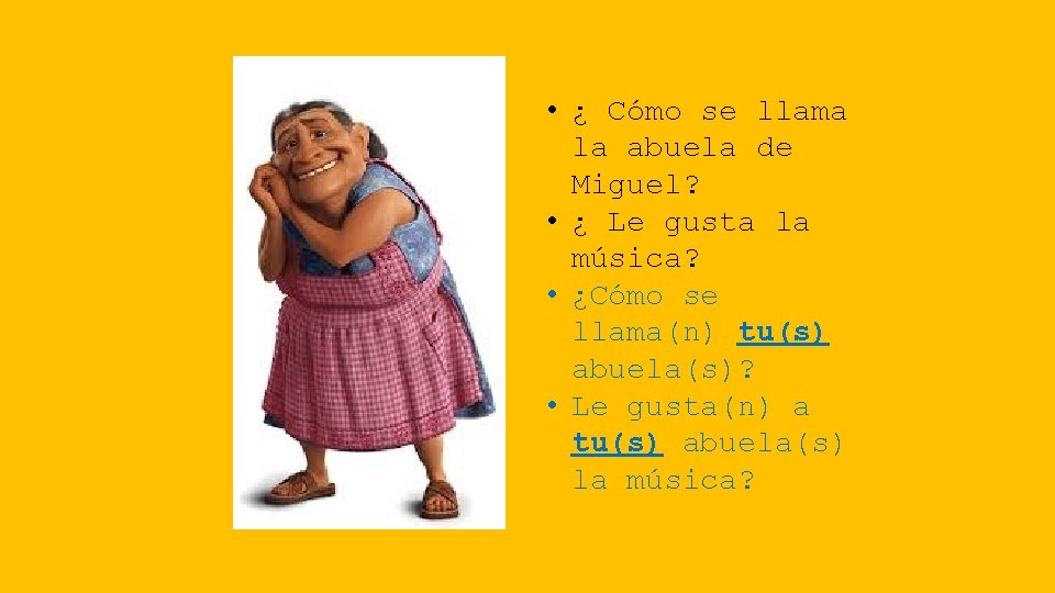  • ¿ Cómo se llama la abuela de Miguel? • ¿ Le gusta