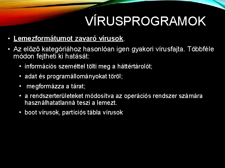 VÍRUSPROGRAMOK • Lemezformátumot zavaró vírusok. • Az előző kategóriához hasonlóan igen gyakori vírusfajta. Többféle