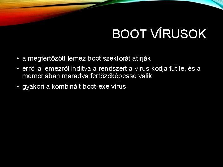 BOOT VÍRUSOK • a megfertőzött lemez boot szektorát átírják • erről a lemezről indítva