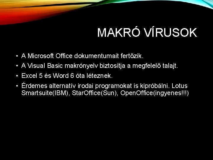 MAKRÓ VÍRUSOK • A Microsoft Office dokumentumait fertőzik. • A Visual Basic makrónyelv biztosítja