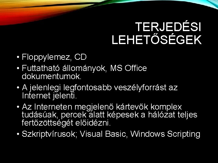 TERJEDÉSI LEHETŐSÉGEK • Floppylemez, CD • Futtatható állományok, MS Office dokumentumok. • A jelenlegi