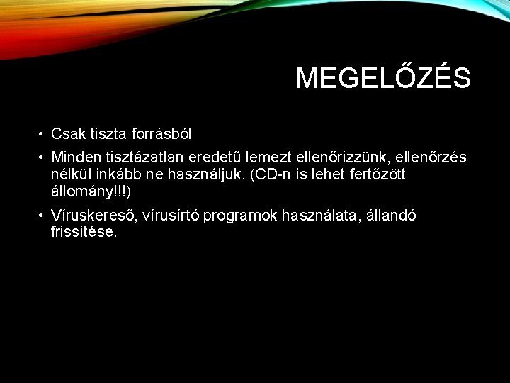 MEGELŐZÉS • Csak tiszta forrásból • Minden tisztázatlan eredetű lemezt ellenőrizzünk, ellenőrzés nélkül inkább