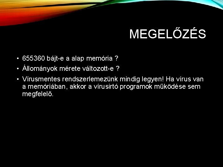 MEGELŐZÉS • 655360 bájt-e a alap memória ? • Állományok mérete változott-e ? •