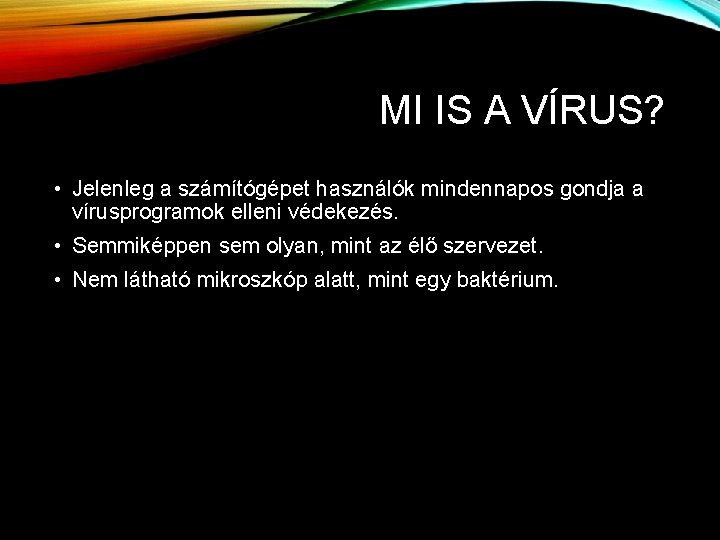 MI IS A VÍRUS? • Jelenleg a számítógépet használók mindennapos gondja a vírusprogramok elleni