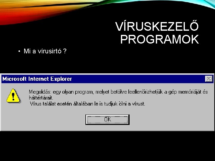 VÍRUSKEZELŐ PROGRAMOK • Mi a vírusirtó ? 