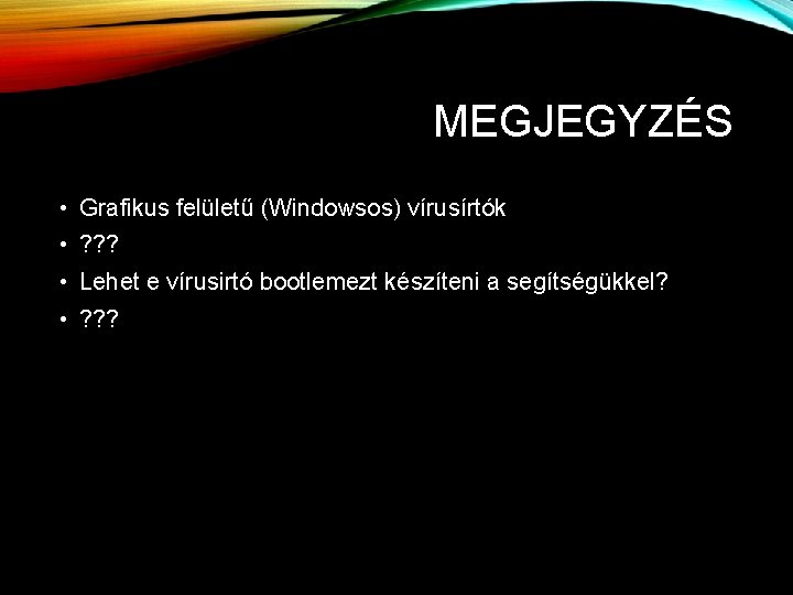 MEGJEGYZÉS • Grafikus felületű (Windowsos) vírusírtók • ? ? ? • Lehet e vírusirtó