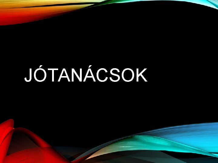 JÓTANÁCSOK 