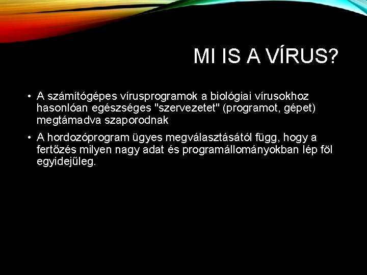 MI IS A VÍRUS? • A számítógépes vírusprogramok a biológiai vírusokhoz hasonlóan egészséges "szervezetet"