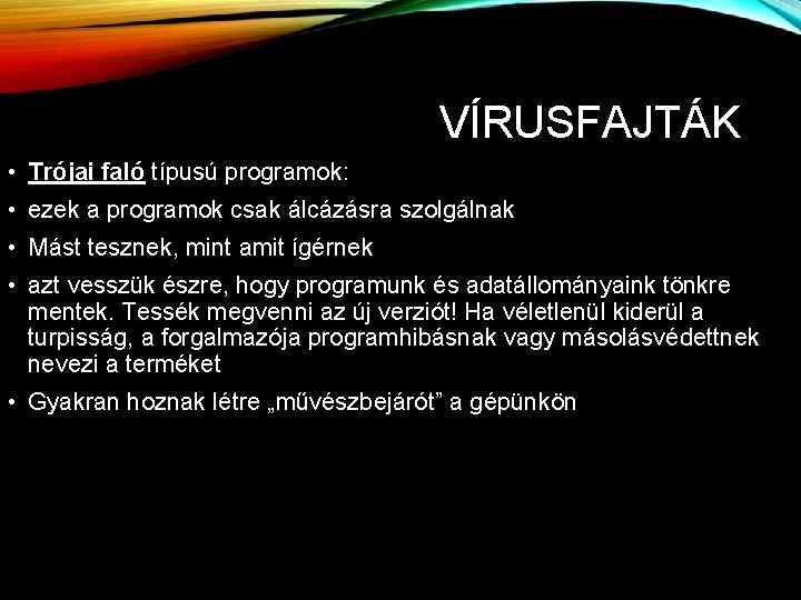 VÍRUSFAJTÁK • Trójai faló típusú programok: • ezek a programok csak álcázásra szolgálnak •